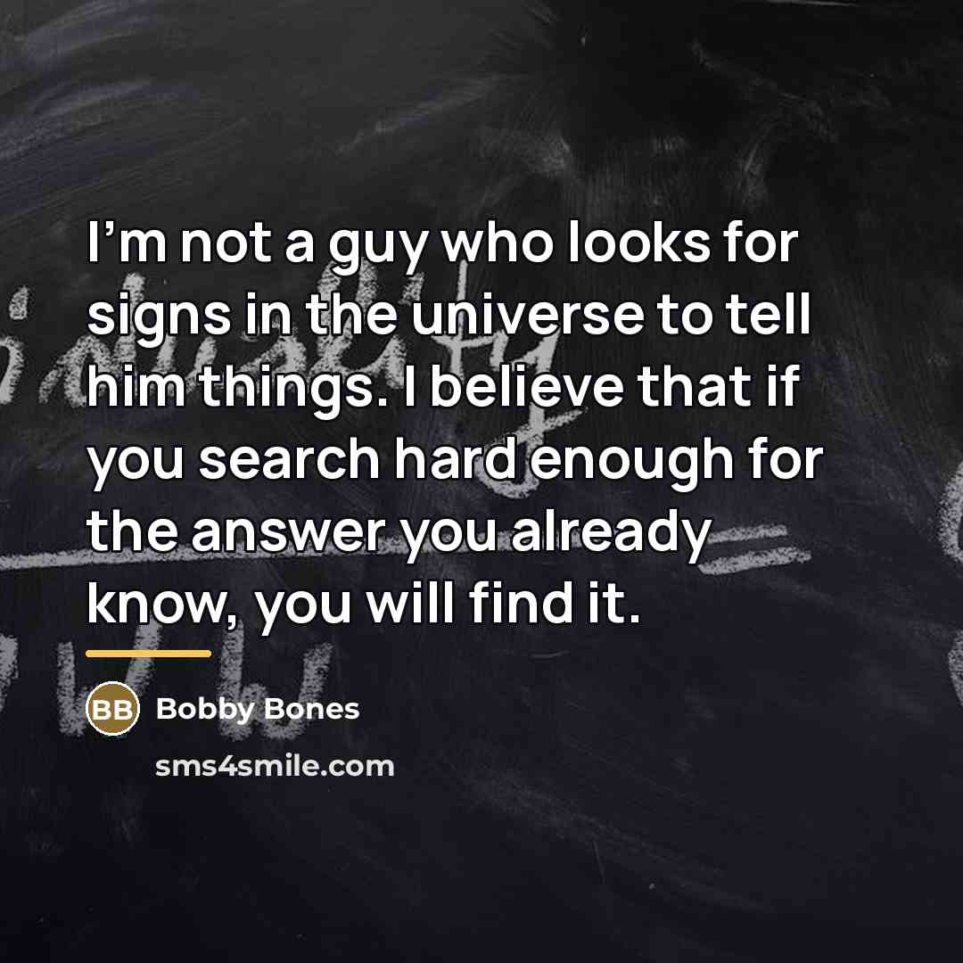 “I'm not a guy who looks for signs in the…” quote by Bobby Bones