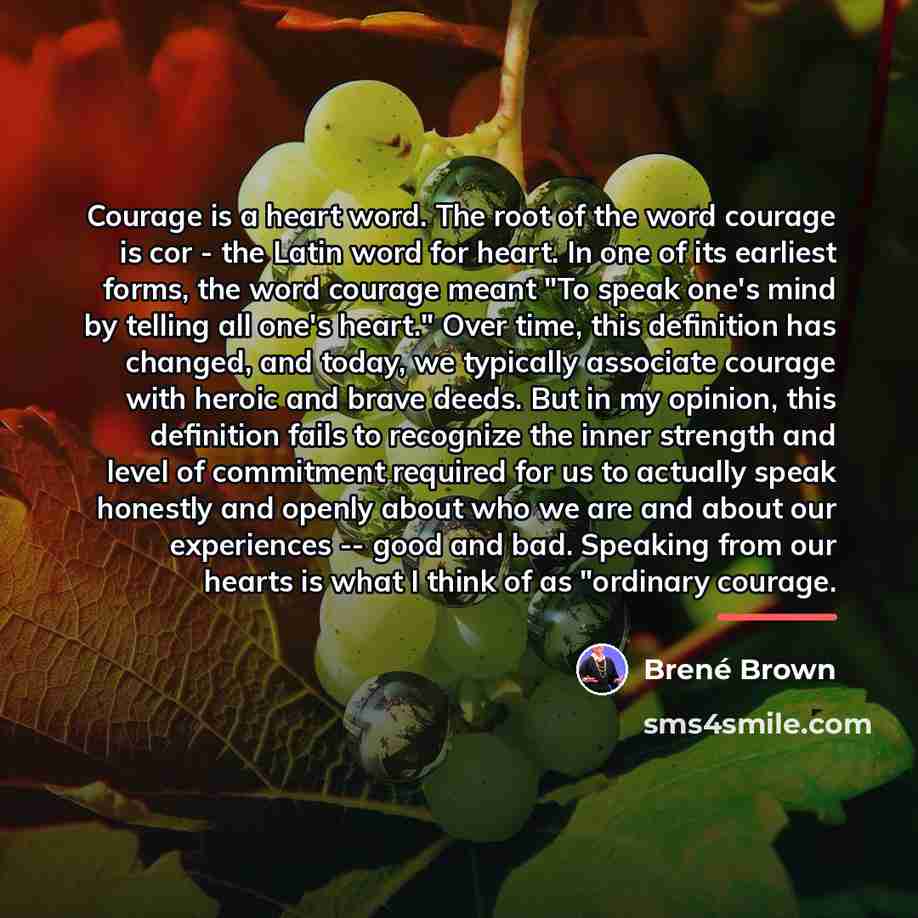 “Courage is a heart word. The root of the word…” quote by Brené Brown