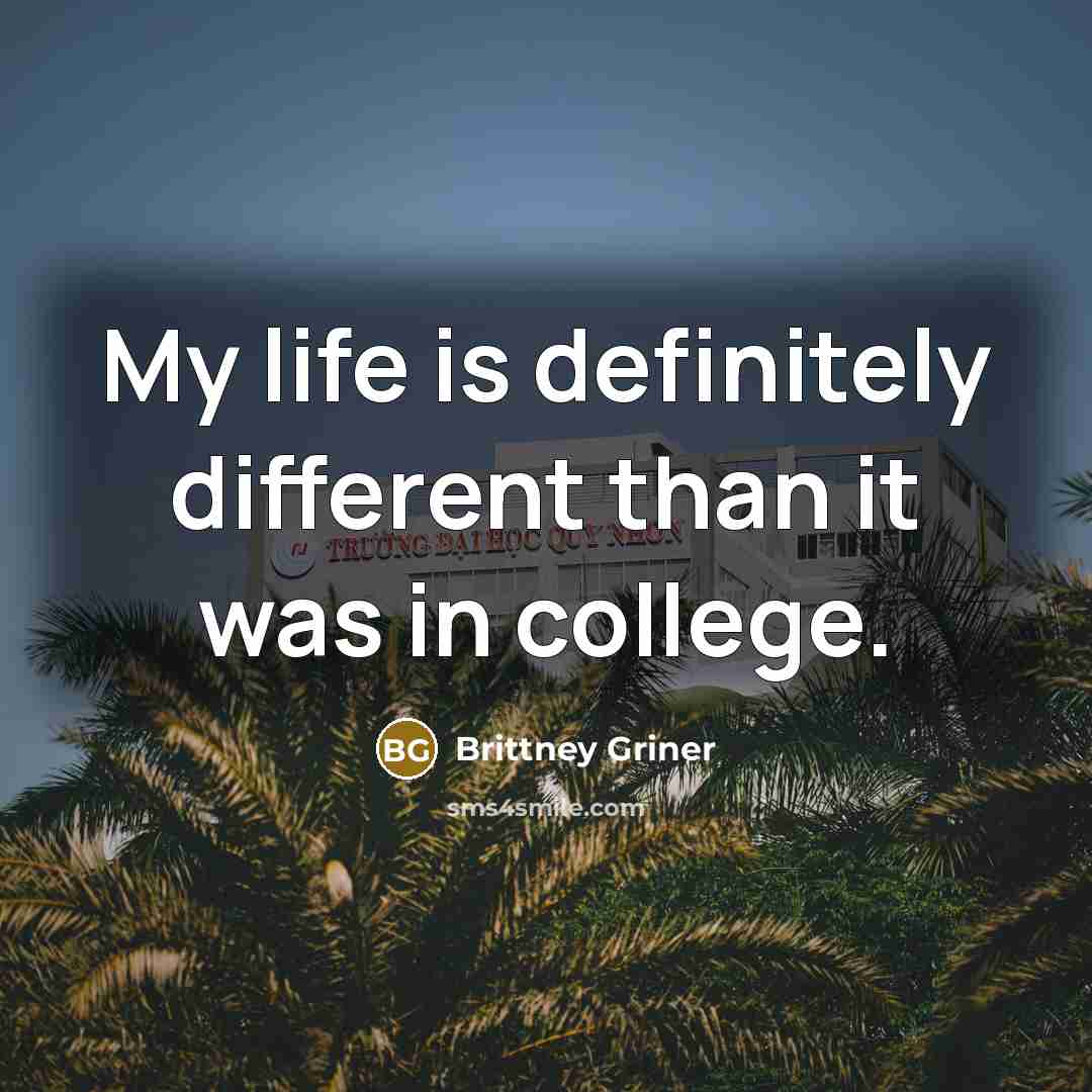 “My life is definitely different than it was in college.…” quote by Brittney Griner