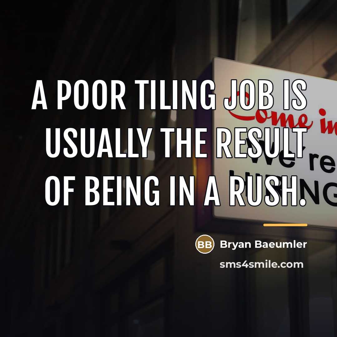 “A poor tiling job is usually the result of being…” quote by Bryan Baeumler