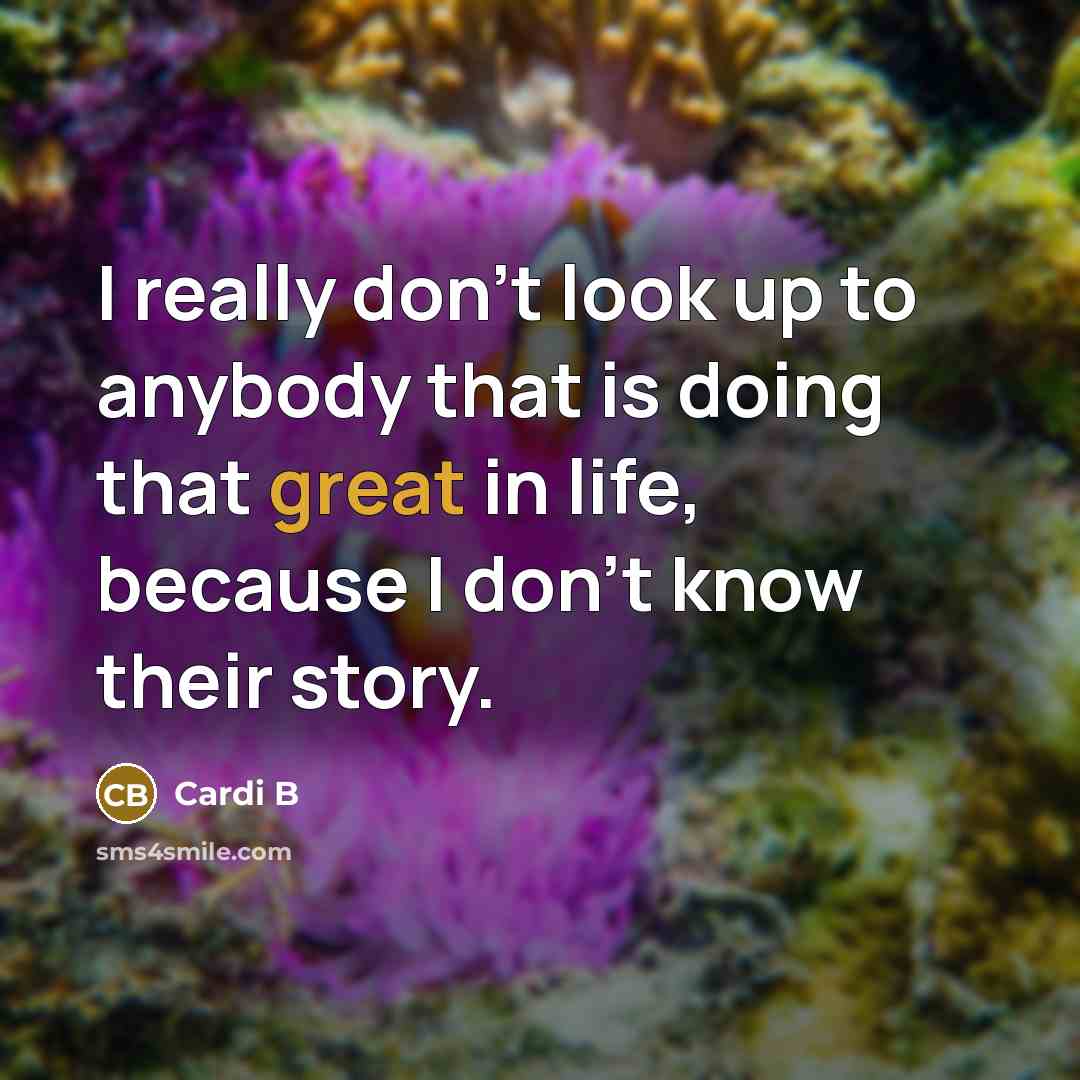 “I really don't look up to anybody that is doing…” quote by Cardi B