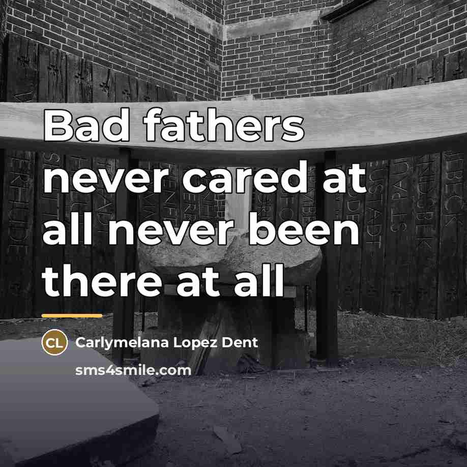 “Bad fathers never cared at all never been there at…” quote by Carlymelana Lopez Dent