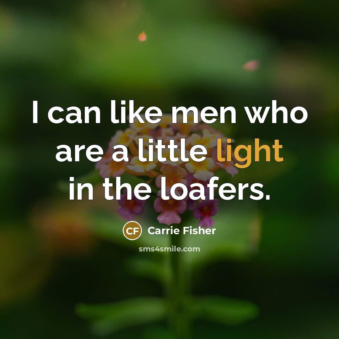 “I can like men who are a little light in…” quote by Carrie Fisher