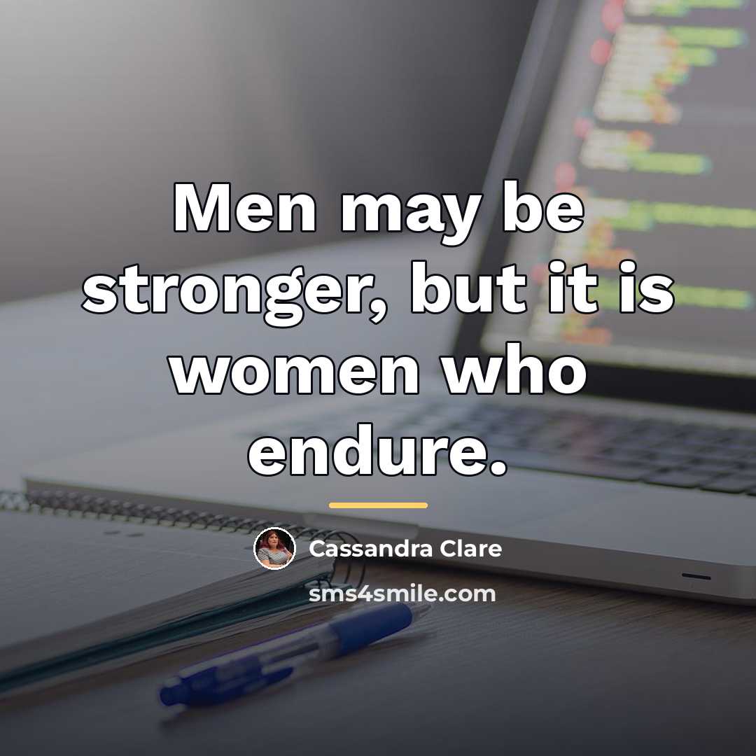“Men may be stronger, but it is women who endure.…” quote by Cassandra Clare