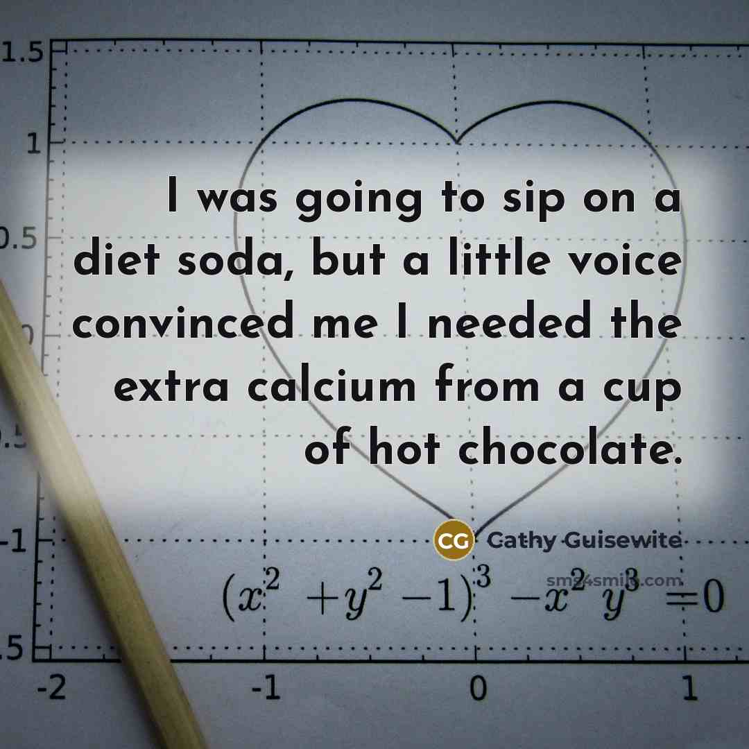 “I was going to sip on a diet soda, but…” quote by Cathy Guisewite