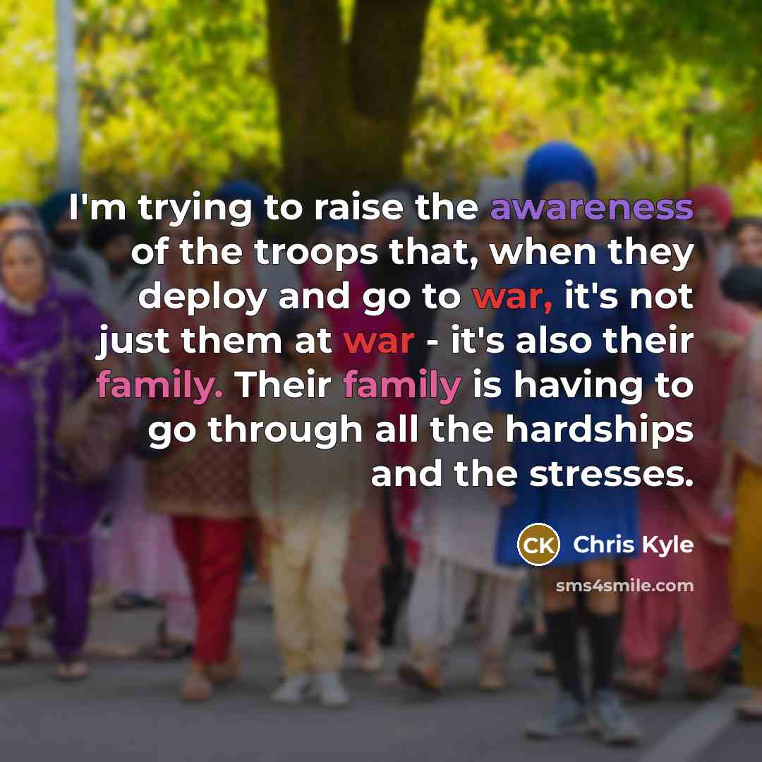 “I'm trying to raise the awareness of the troops that,…” quote by Chris Kyle