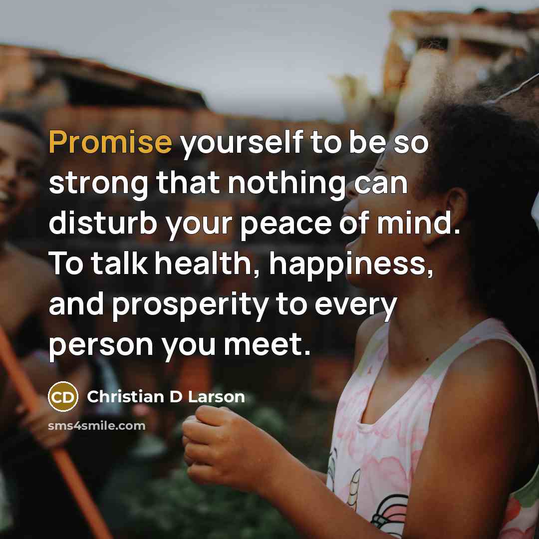 “Promise yourself to be so strong that nothing can disturb…” quote by Christian D Larson