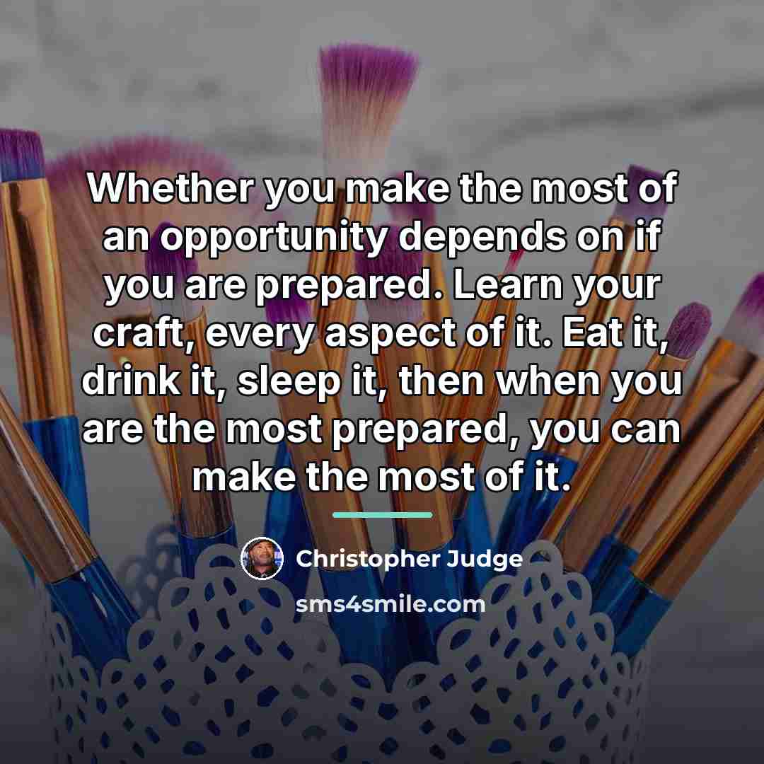“Whether you make the most of an opportunity depends on…” quote by Christopher Judge