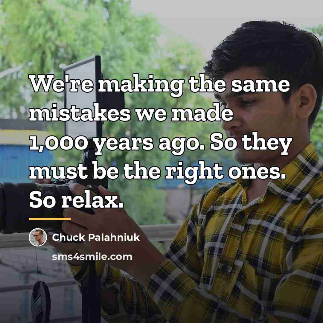 “We're making the same mistakes we made 1,000 years ago.…” quote by Chuck Palahniuk