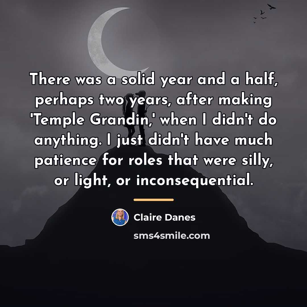 “There was a solid year and a half, perhaps two…” quote by Claire Danes
