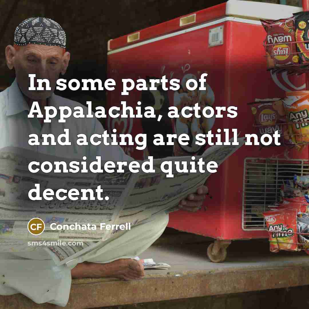 “In some parts of Appalachia, actors and acting are still…” quote by Conchata Ferrell