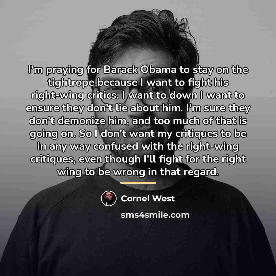 “I'm praying for Barack Obama to stay on the tightrope…” quote by Cornel West