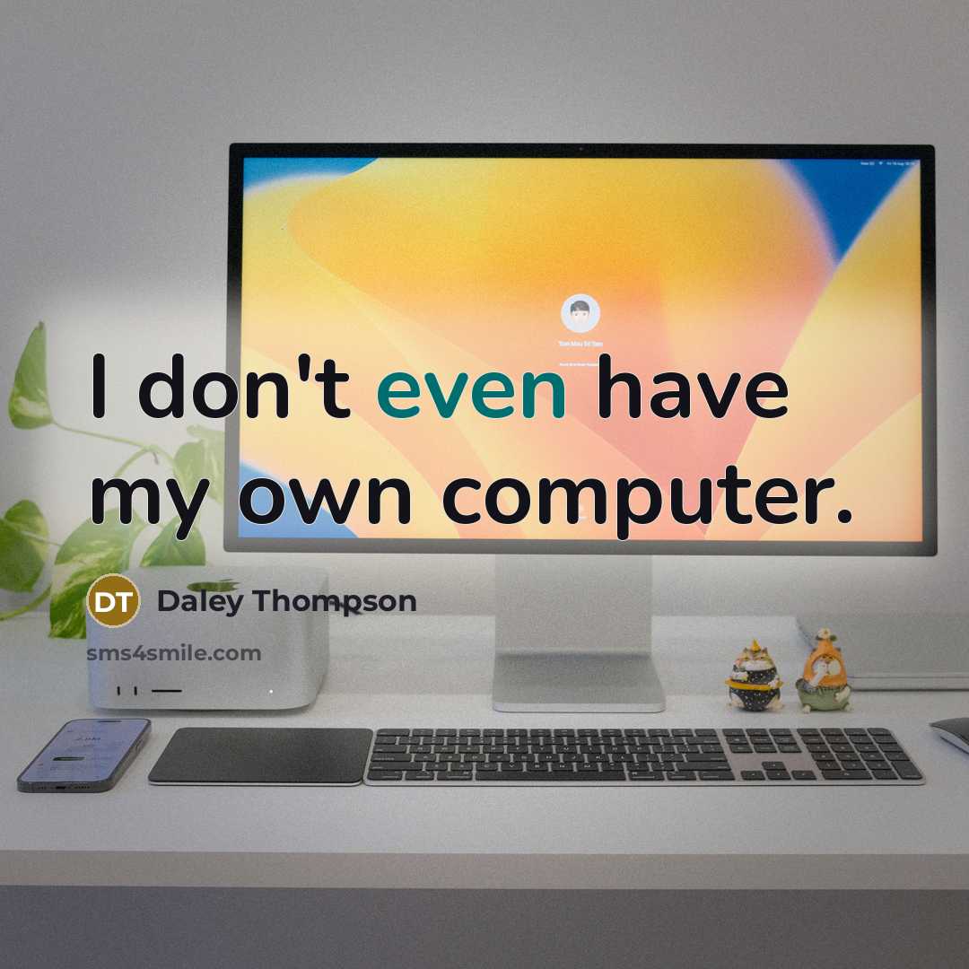 “I don't even have my own computer.…” quote by Daley Thompson