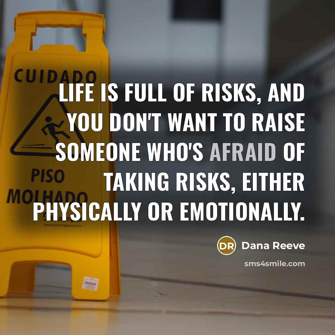 “Life is full of risks, and you don't want to…” quote by Dana Reeve