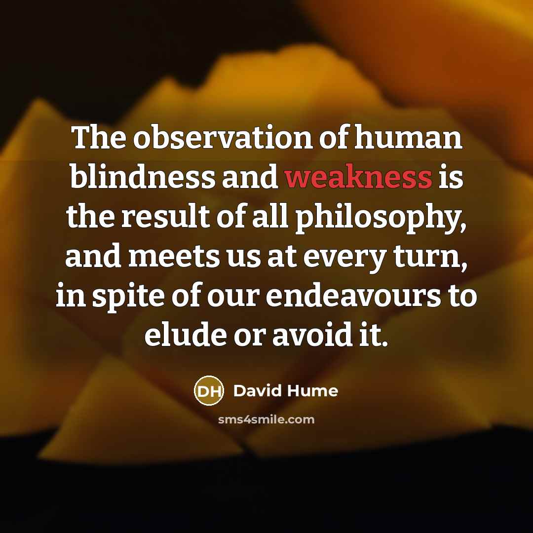 “The observation of human blindness and weakness is the result…” quote by David Hume