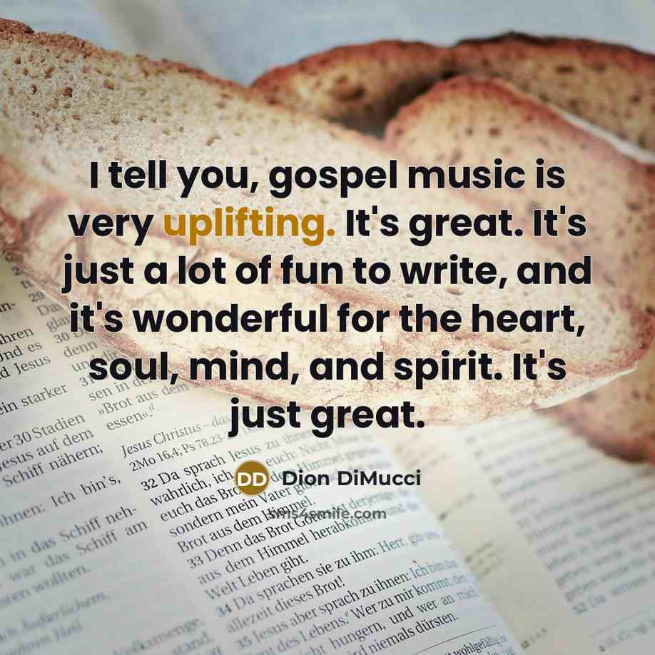 “I tell you, gospel music is very uplifting. It's great.…” quote by Dion DiMucci