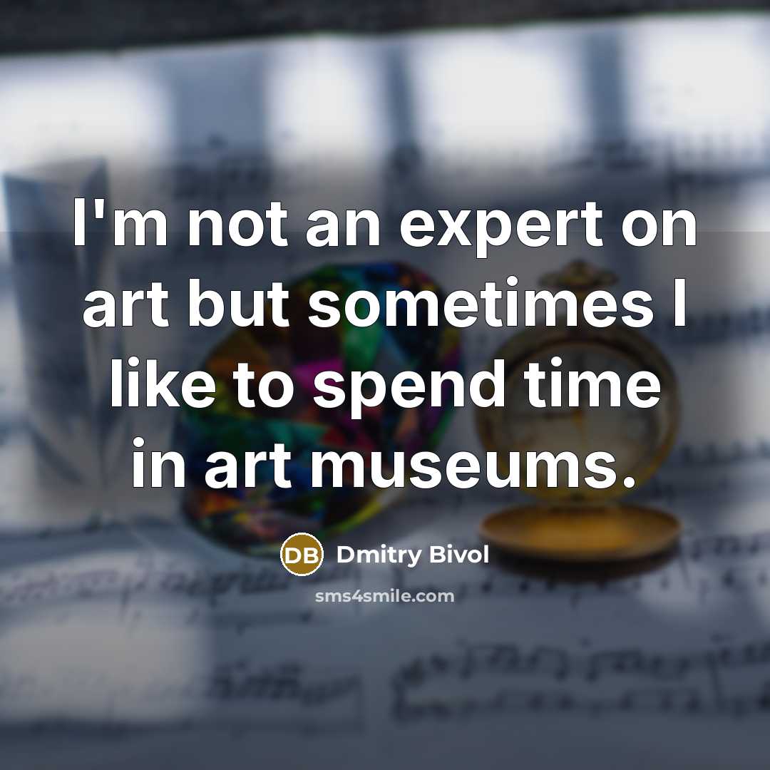 “I'm not an expert on art but sometimes I like…” quote by Dmitry Bivol