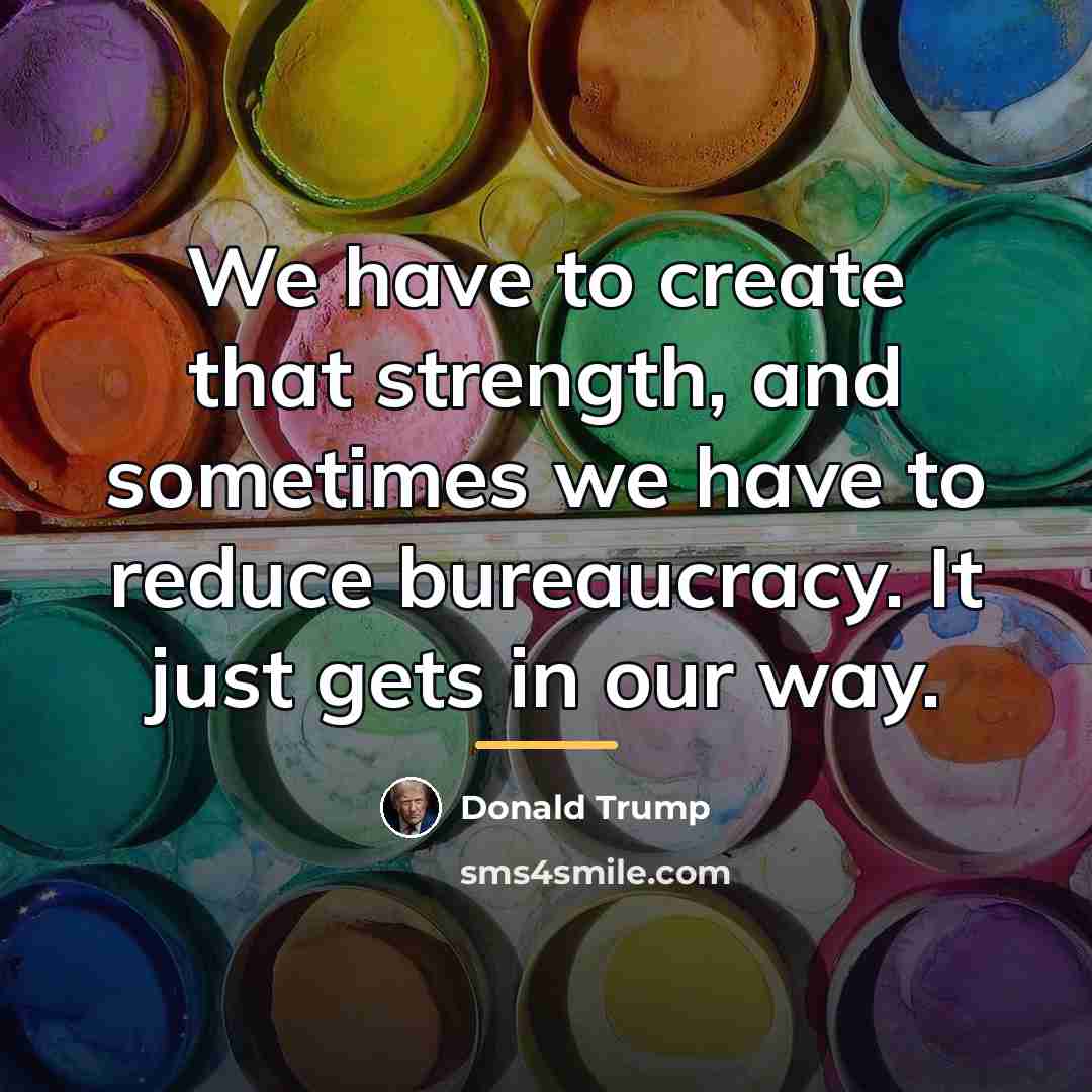 “We have to create that strength, and sometimes we have…” quote by Donald Trump
