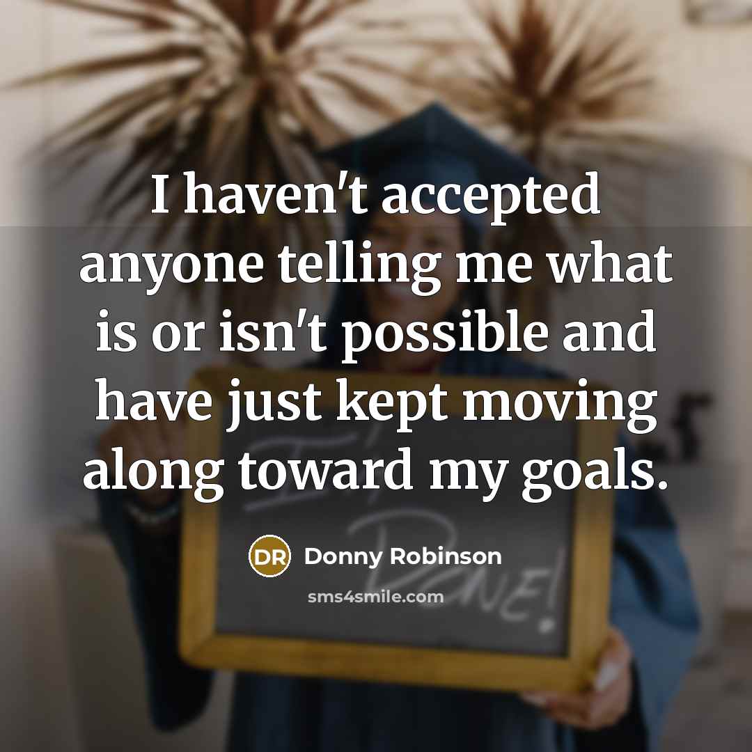 “I haven't accepted anyone telling me what is or isn't…” quote by Donny Robinson