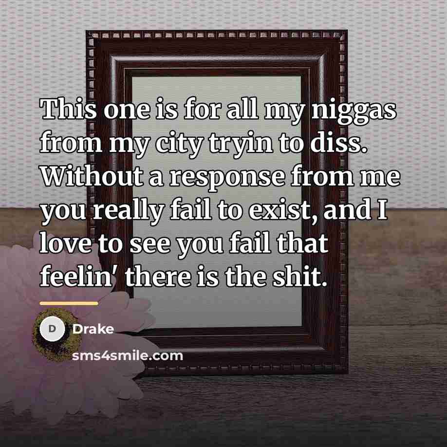 “This one is for all my niggas from my city…” quote by Drake