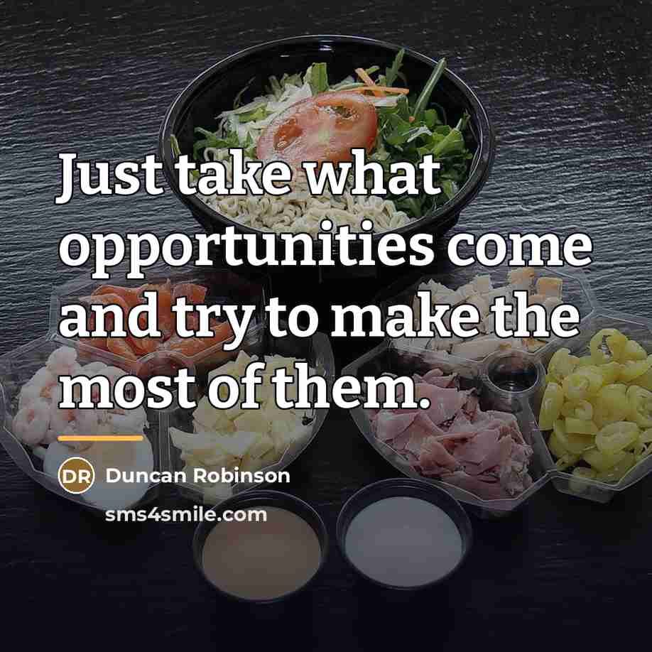 “Just take what opportunities come and try to make the…” quote by Duncan Robinson
