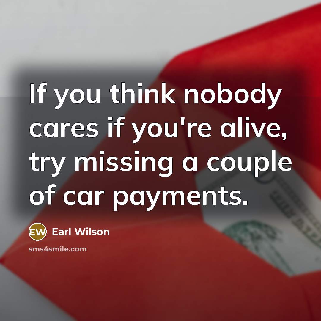 “If you think nobody cares if you're alive, try missing…” quote by Earl Wilson