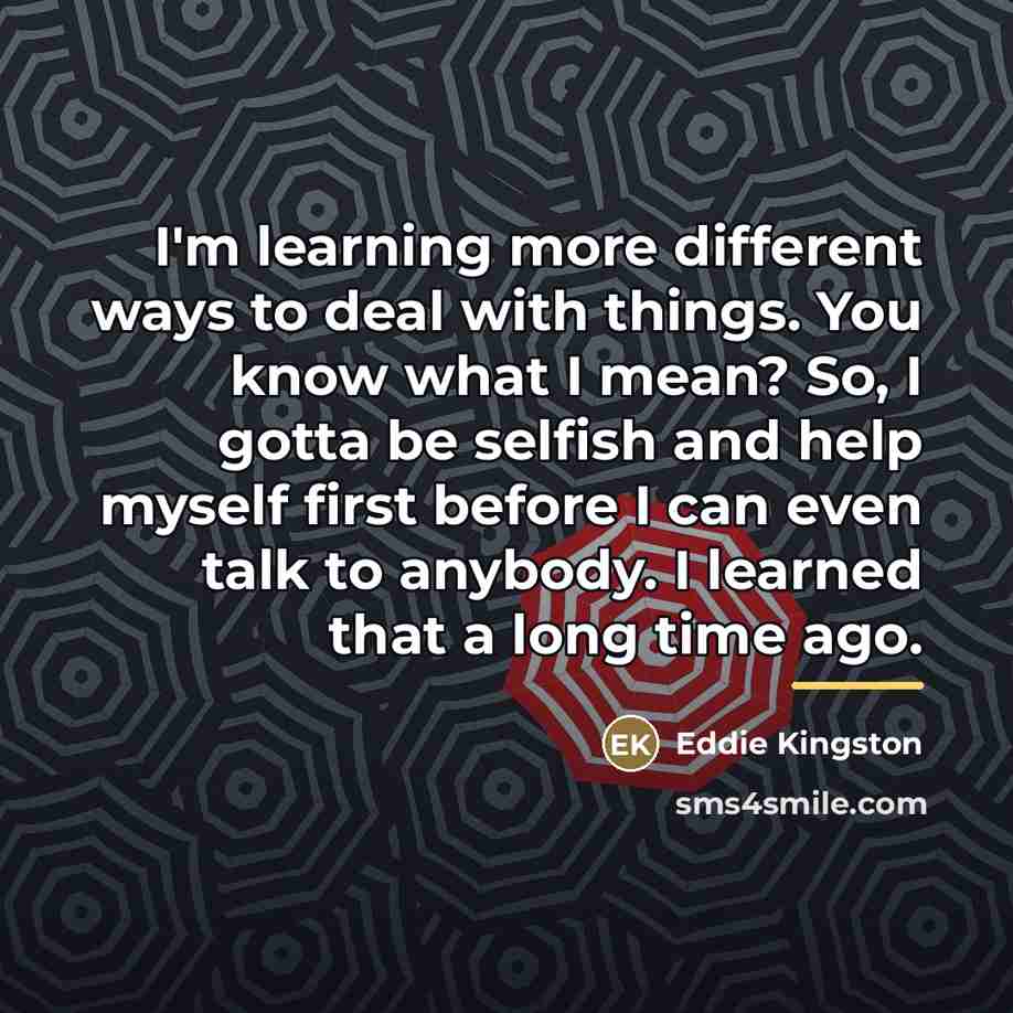 “I'm learning more different ways to deal with things. You…” quote by Eddie Kingston