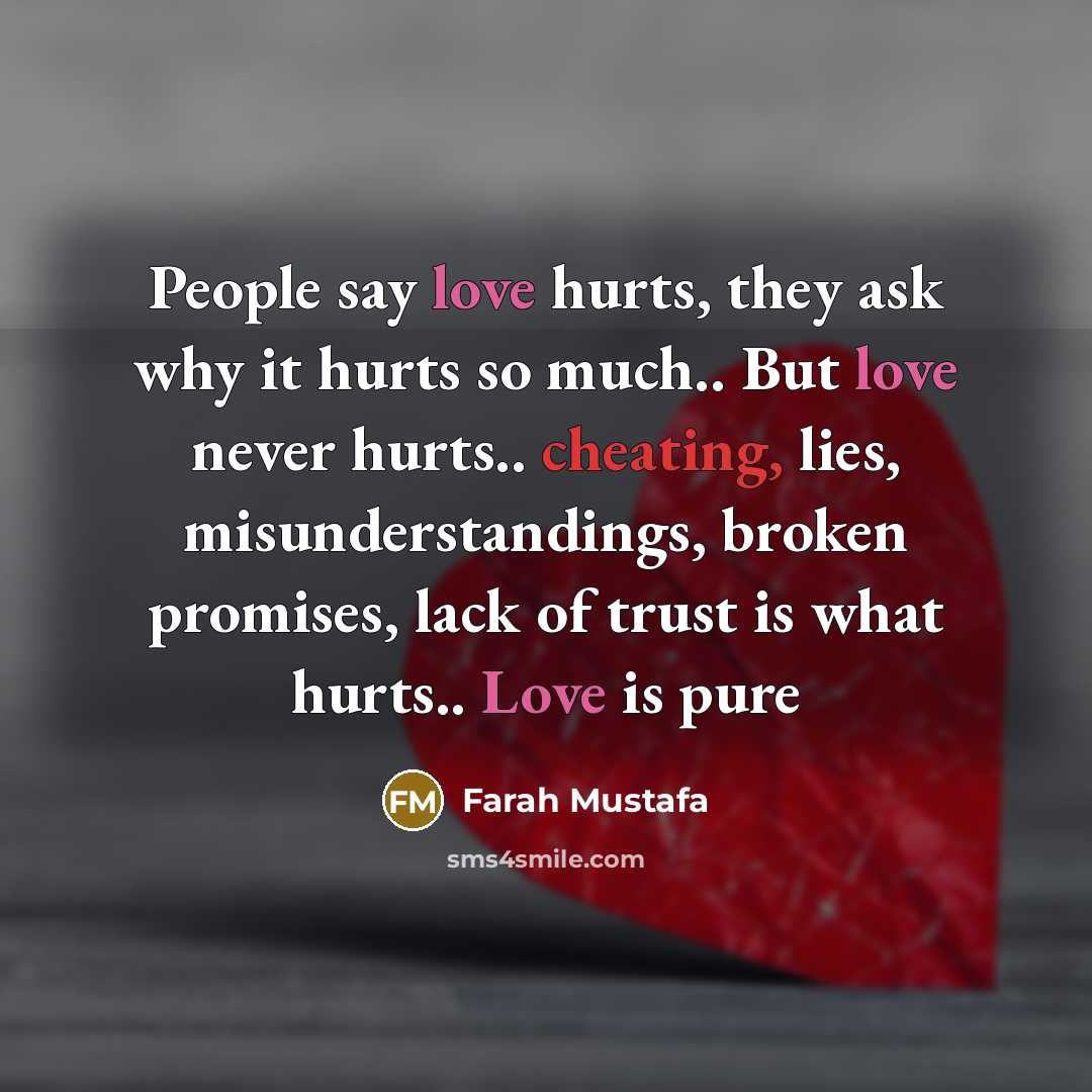 “People say love hurts, they ask why it hurts so…” quote by Farah Mustafa