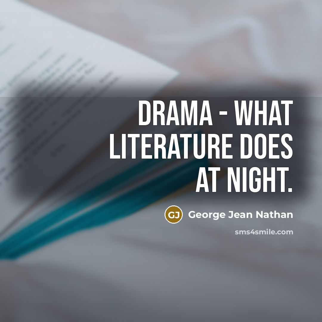 “Drama - what literature does at night.…” quote by George Jean Nathan
