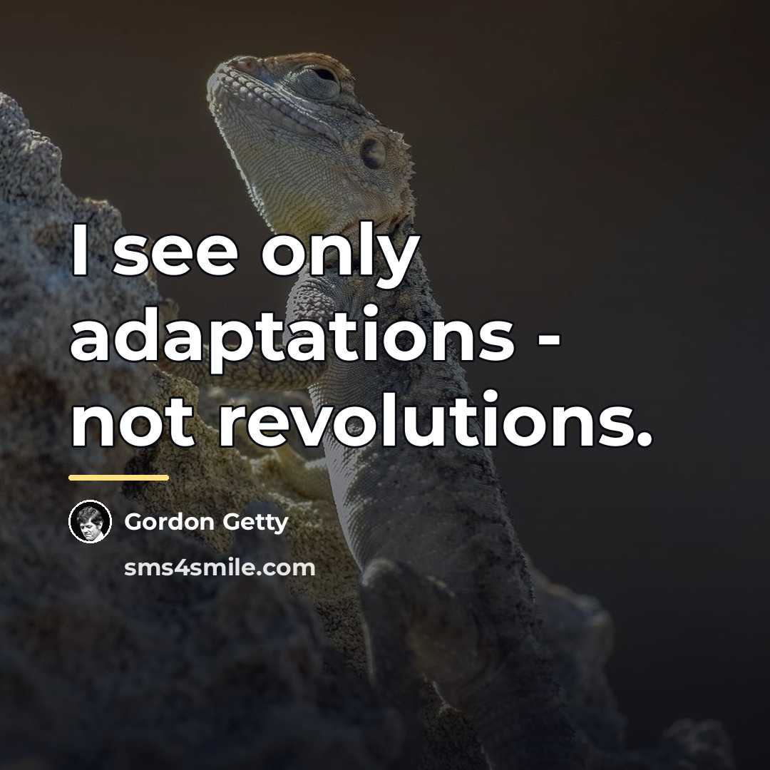 “I see only adaptations - not revolutions.…” quote by Gordon Getty
