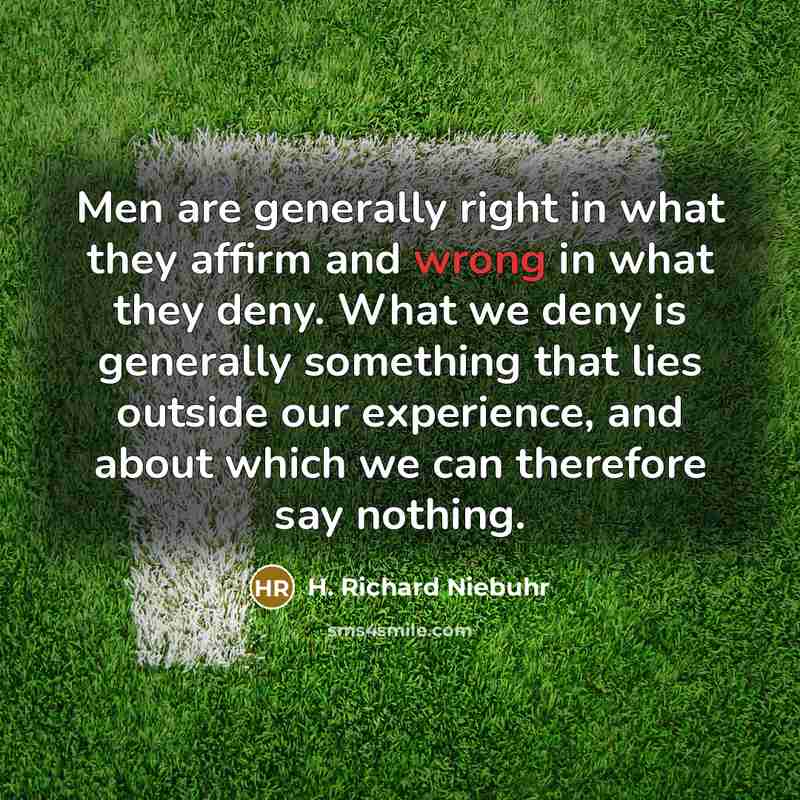 “Men are generally right in what they affirm and wrong…” quote by H. Richard Niebuhr