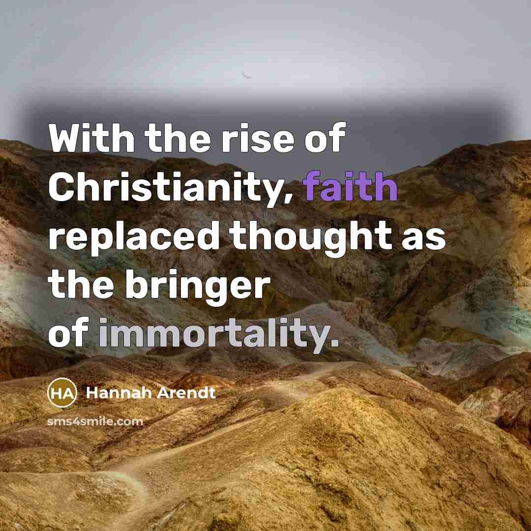 “With the rise of Christianity, faith replaced thought as the…” quote by Hannah Arendt