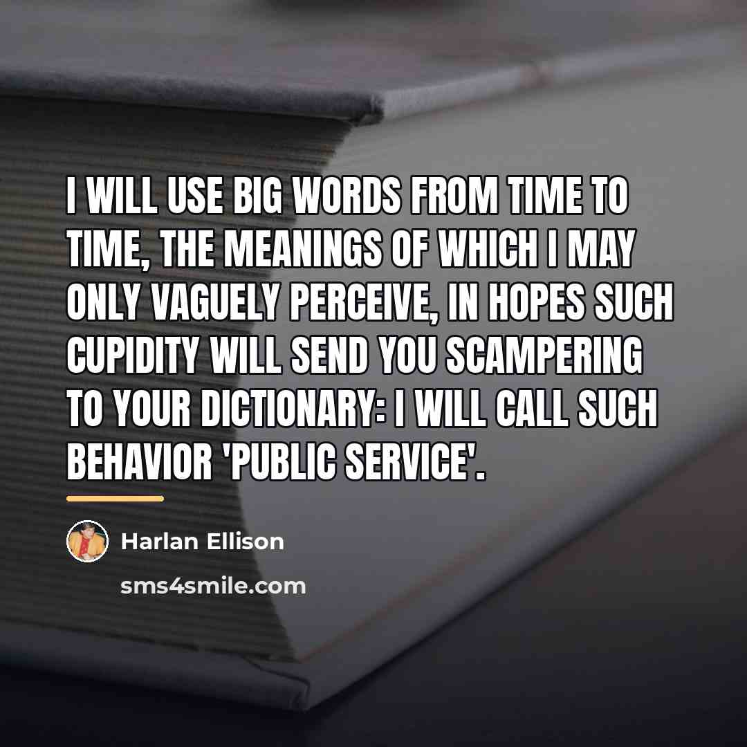 “I will use big words from time to time, the…” quote by Harlan Ellison