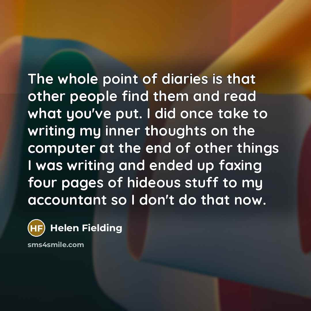 “The whole point of diaries is that other people find…” quote by Helen Fielding
