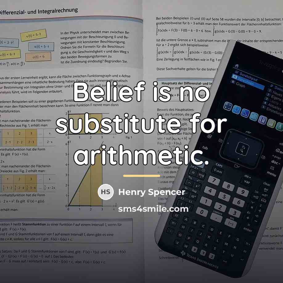 “Belief is no substitute for arithmetic.…” quote by Henry Spencer
