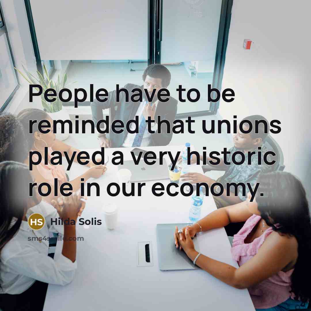 “People have to be reminded that unions played a very…” quote by Hilda Solis