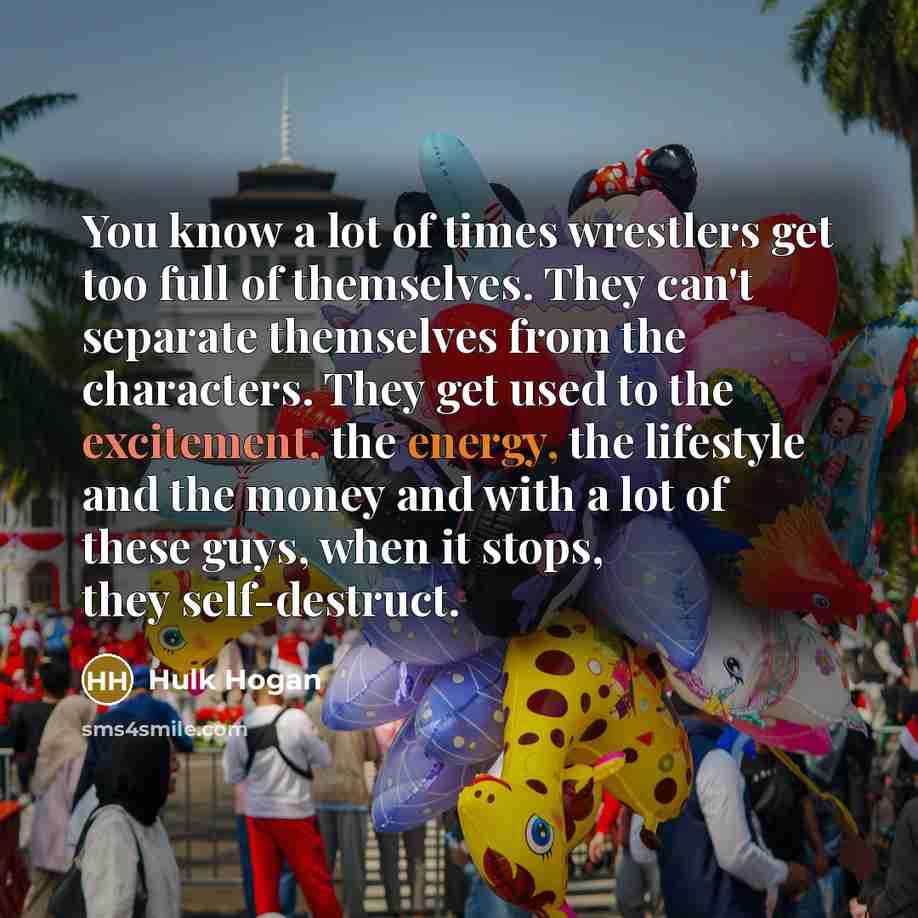 “You know a lot of times wrestlers get too full…” quote by Hulk Hogan