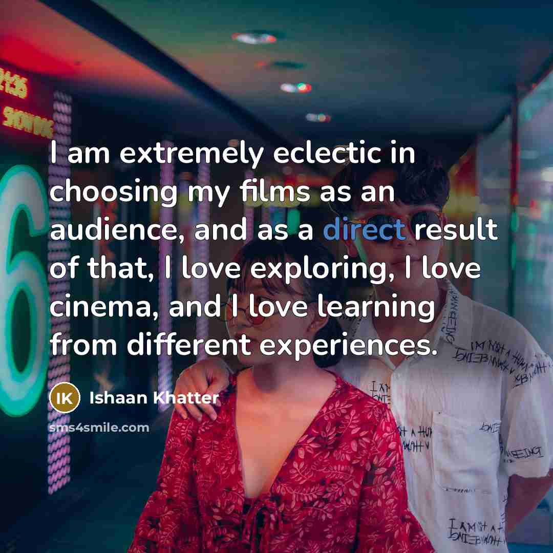 “I am extremely eclectic in choosing my films as an…” quote by Ishaan Khatter
