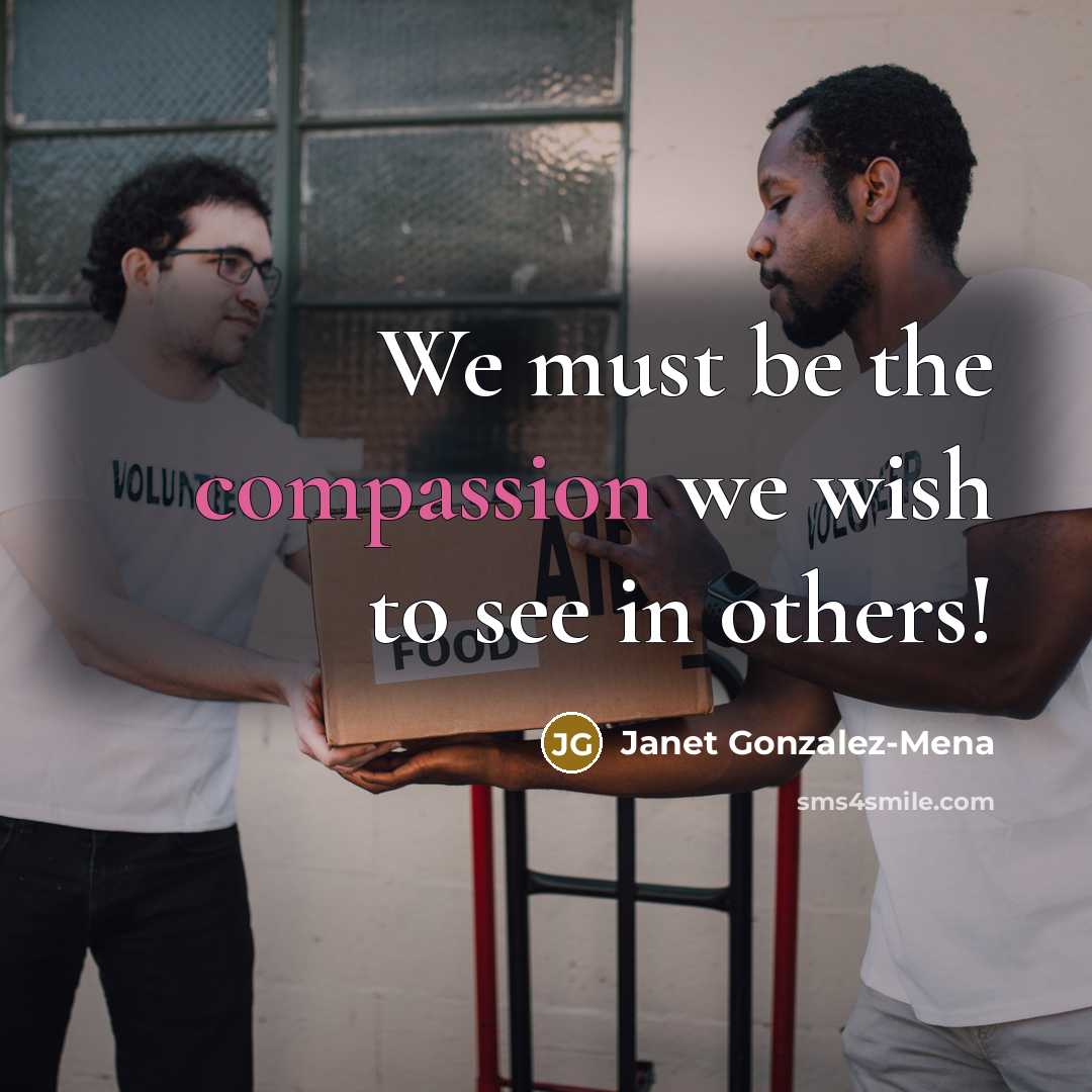 “We must be the compassion we wish to see in…” quote by Janet Gonzalez-Mena