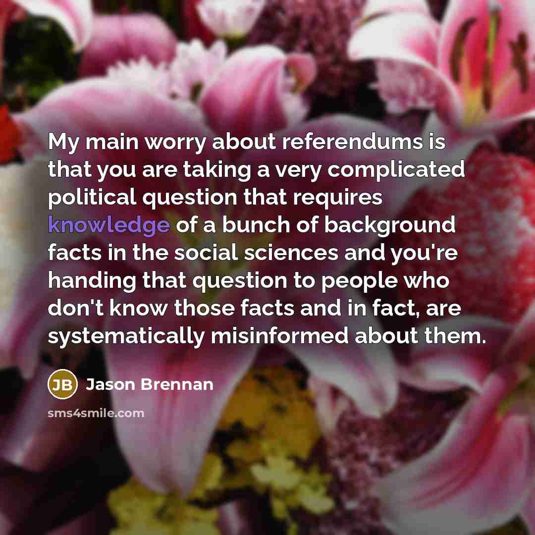 “My main worry about referendums is that you are taking…” quote by Jason Brennan