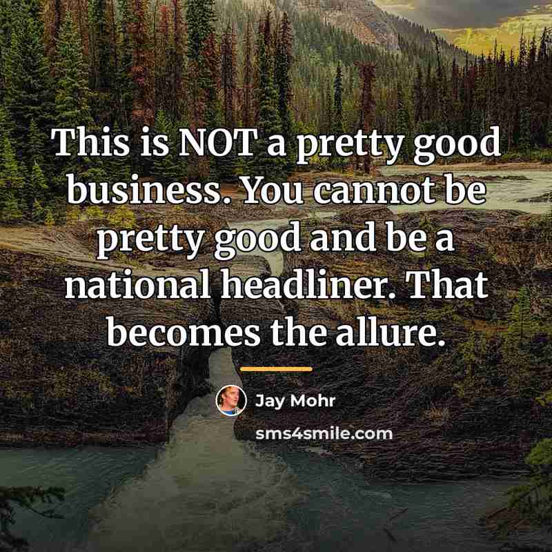 “This is NOT a pretty good business. You cannot be…” quote by Jay Mohr