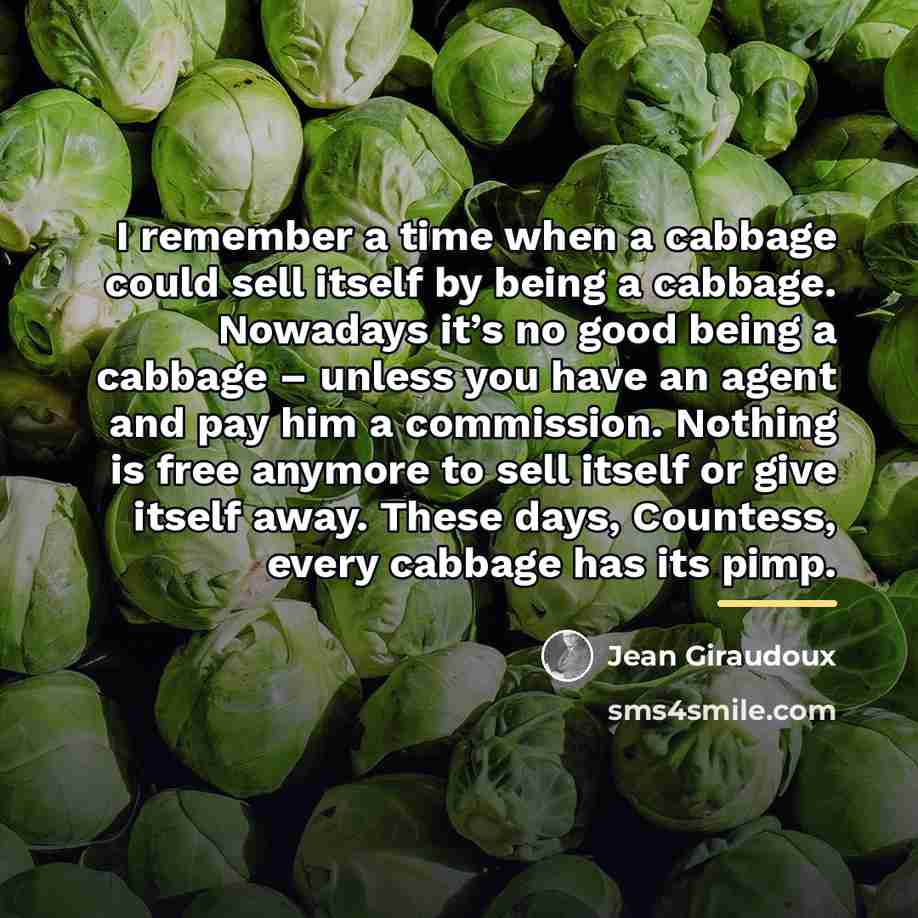 “I remember a time when a cabbage could sell itself…” quote by Jean Giraudoux