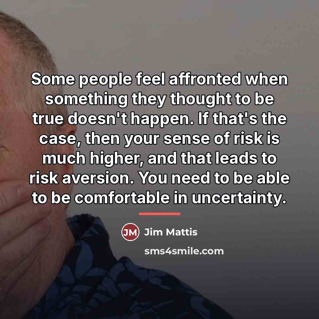 “Some people feel affronted when something they thought to be…” quote by Jim Mattis