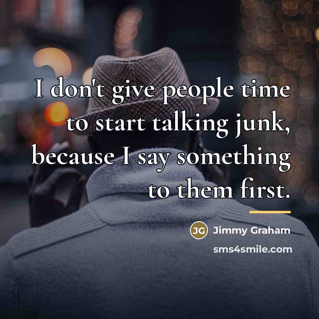 “I don't give people time to start talking junk, because…” quote by Jimmy Graham