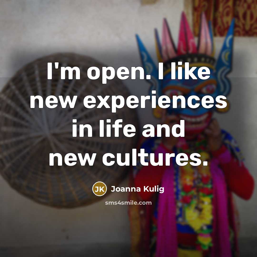 “I'm open. I like new experiences in life and new…” quote by Joanna Kulig
