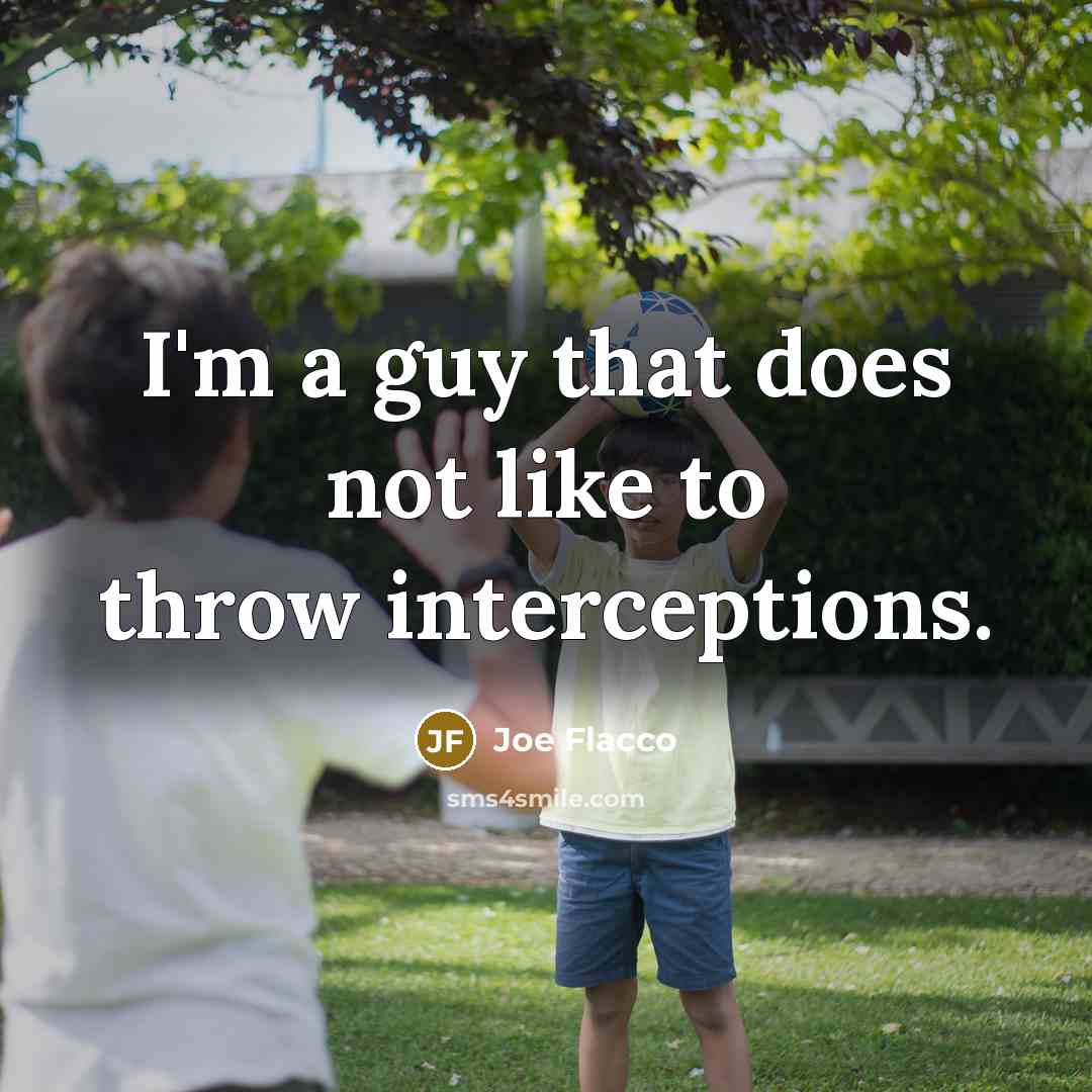 “I'm a guy that does not like to throw interceptions.…” quote by Joe Flacco