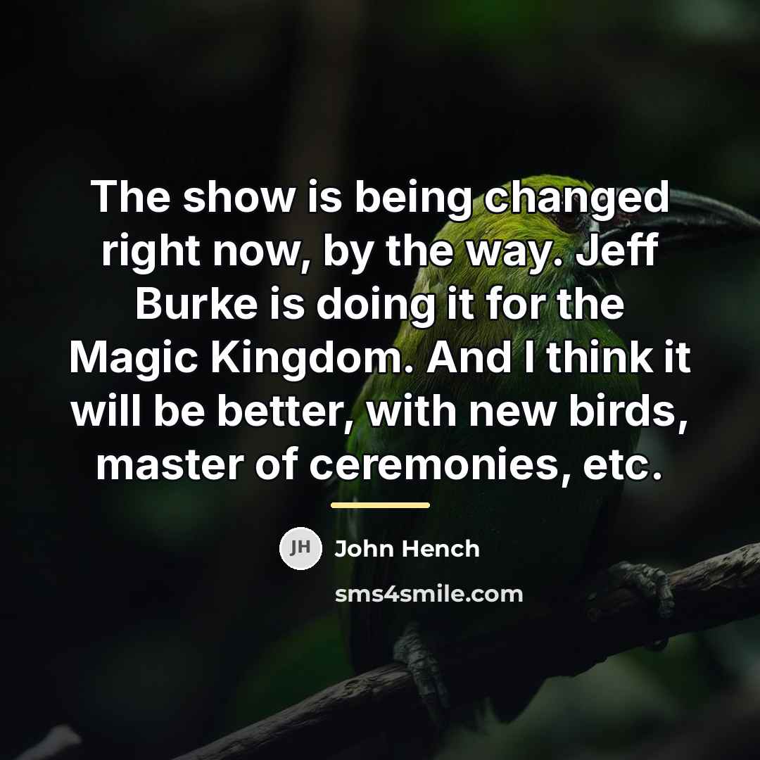 “The show is being changed right now, by the way.…” quote by John Hench