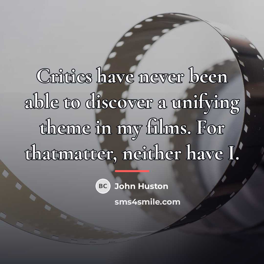 “Critics have never been able to discover a unifying theme…” quote by John Huston