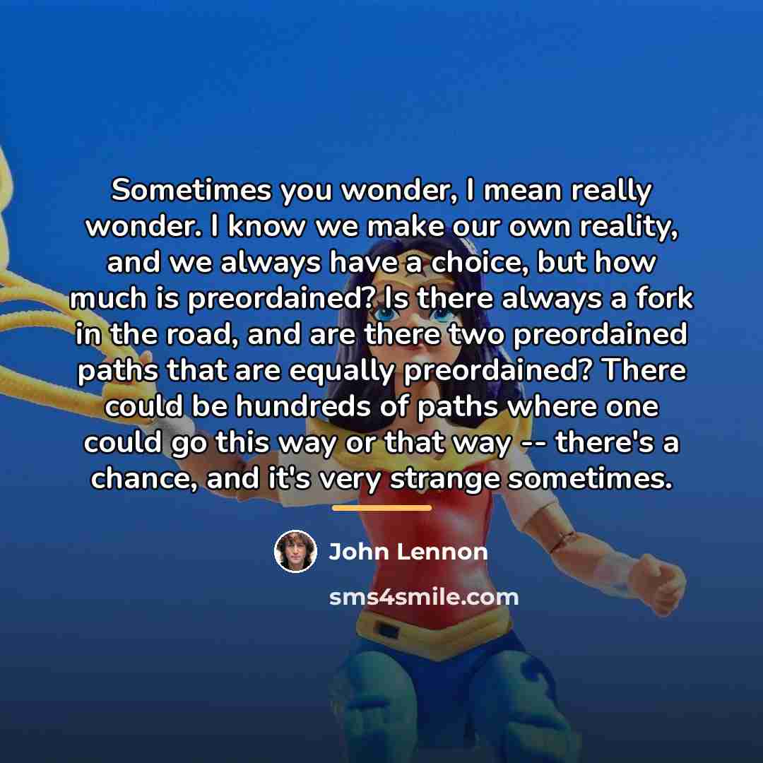 “Sometimes you wonder, I mean really wonder. I know we…” quote by John Lennon