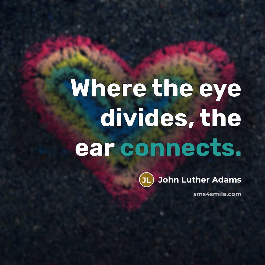 “Where the eye divides, the ear connects.” quote by John Luther Adams